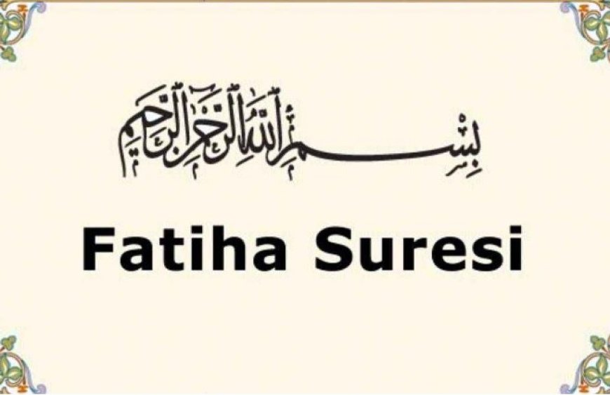 Fatiha Suresi'nin Önemi ve Anlamı