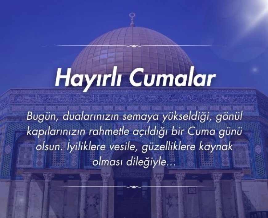 Cuma Gününün Özel Mesajlarıyla Sevdiklerinize Ulaşın