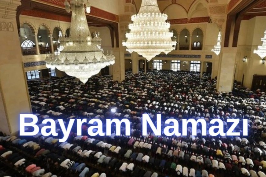 Bayram Namazı Nasıl Kılınır?
